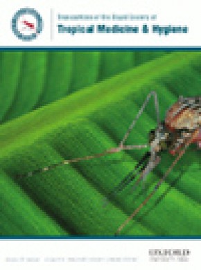 Transactions Of The Royal Society Of Tropical Medicine And Hygiene杂志